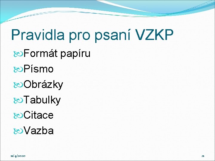 Pravidla pro psaní VZKP Formát papíru Písmo Obrázky Tabulky Citace Vazba 11/4/2020 21 