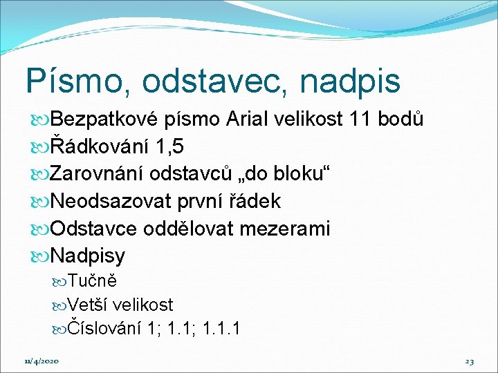 Písmo, odstavec, nadpis Bezpatkové písmo Arial velikost 11 bodů Řádkování 1, 5 Zarovnání odstavců