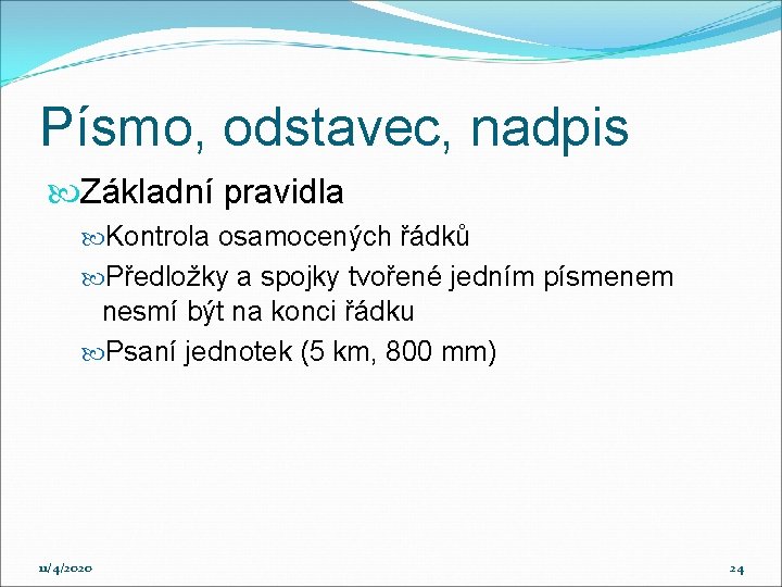 Písmo, odstavec, nadpis Základní pravidla Kontrola osamocených řádků Předložky a spojky tvořené jedním písmenem