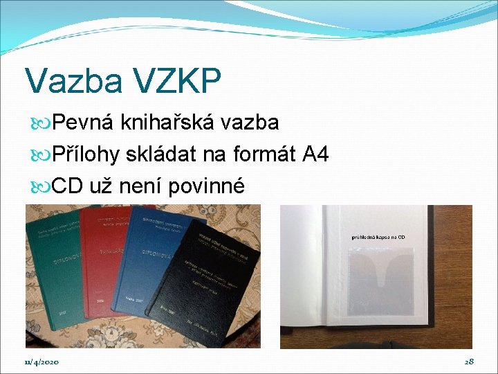 Vazba VZKP Pevná knihařská vazba Přílohy skládat na formát A 4 CD už není