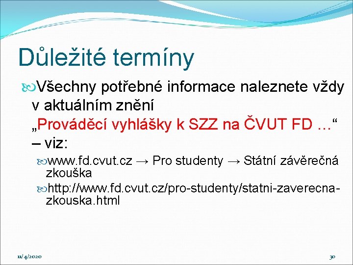 Důležité termíny Všechny potřebné informace naleznete vždy v aktuálním znění „Prováděcí vyhlášky k SZZ