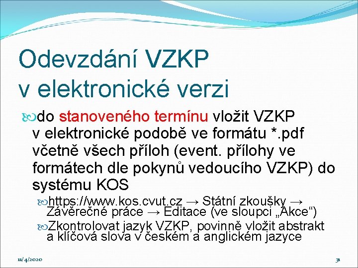 Odevzdání VZKP v elektronické verzi do stanoveného termínu vložit VZKP v elektronické podobě ve