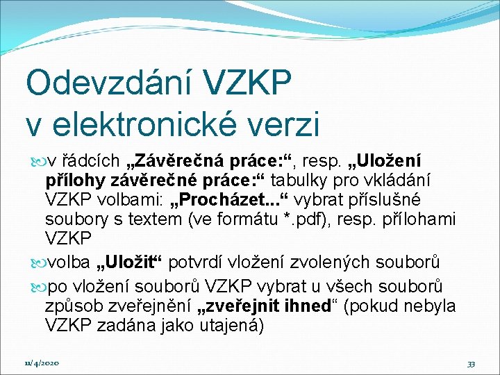 Odevzdání VZKP v elektronické verzi v řádcích „Závěrečná práce: “, resp. „Uložení přílohy závěrečné