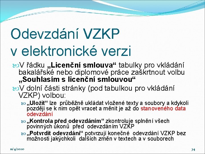 Odevzdání VZKP v elektronické verzi V řádku „Licenční smlouva“ tabulky pro vkládání bakalářské nebo