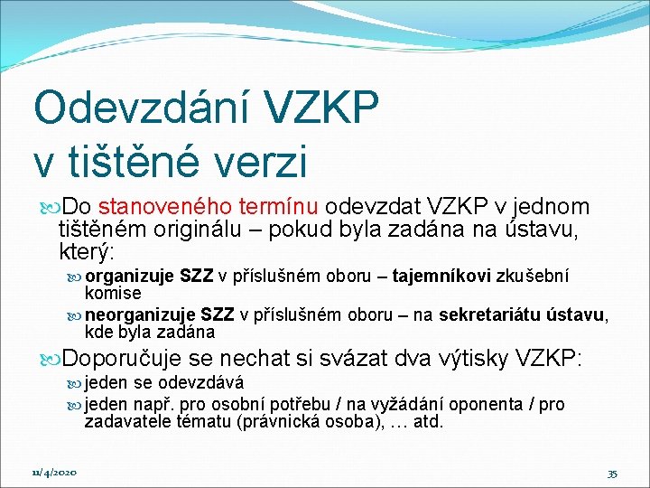 Odevzdání VZKP v tištěné verzi Do stanoveného termínu odevzdat VZKP v jednom tištěném originálu