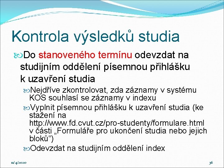 Kontrola výsledků studia Do stanoveného termínu odevzdat na studijním oddělení písemnou přihlášku k uzavření