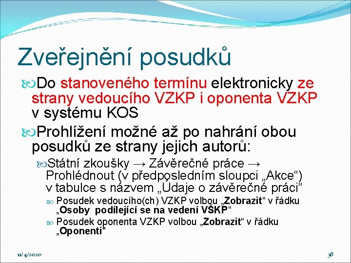 Zveřejnění posudků Do stanoveného termínu elektronicky ze strany vedoucího VZKP i oponenta VZKP v