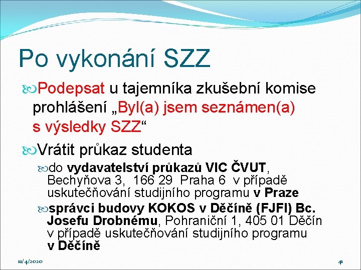 Po vykonání SZZ Podepsat u tajemníka zkušební komise prohlášení „Byl(a) jsem seznámen(a) s výsledky