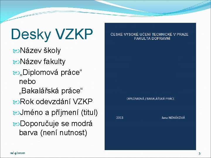 Desky VZKP Název školy Název fakulty „Diplomová práce“ nebo „Bakalářská práce“ Rok odevzdání VZKP