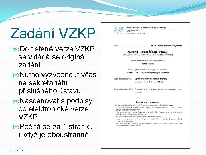 Zadání VZKP Do tištěné verze VZKP se vkládá se originál zadání Nutno vyzvednout včas