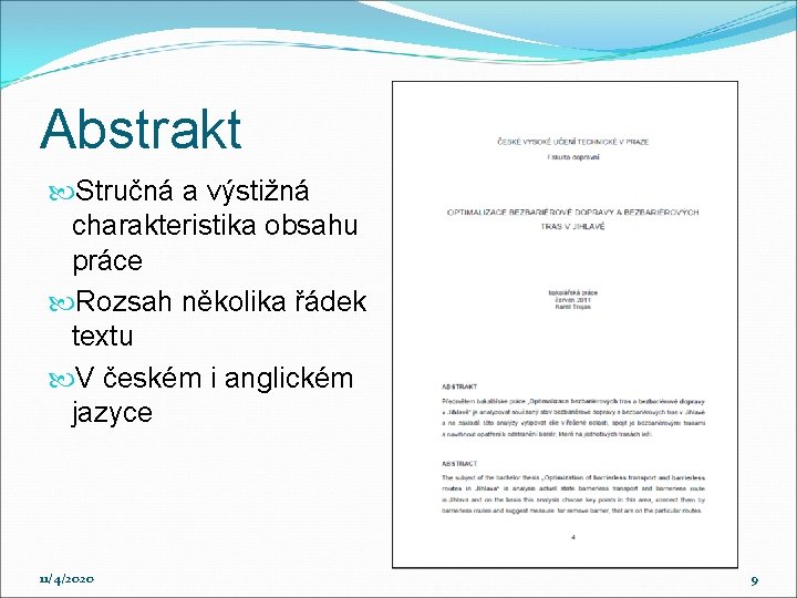 Abstrakt Stručná a výstižná charakteristika obsahu práce Rozsah několika řádek textu V českém i