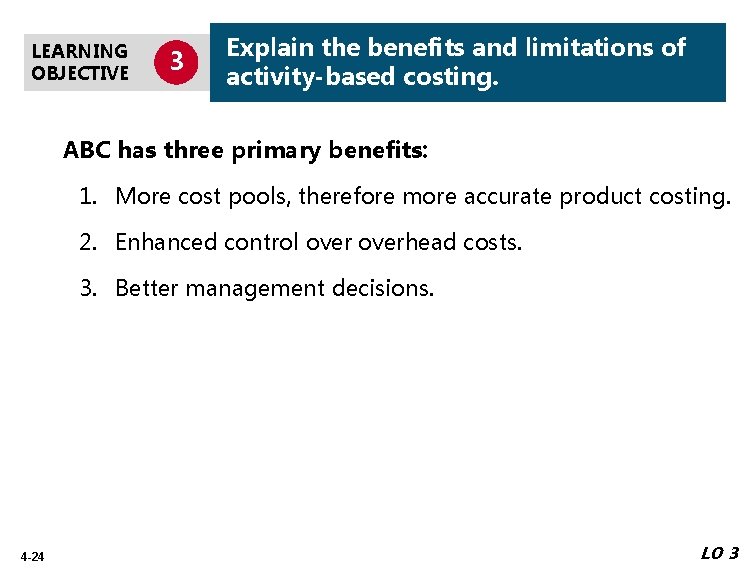 LEARNING OBJECTIVE 3 Explain the benefits and limitations of activity-based costing. ABC has three