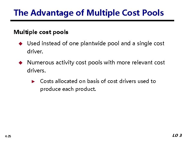 The Advantage of Multiple Cost Pools Multiple cost pools Used instead of one plantwide