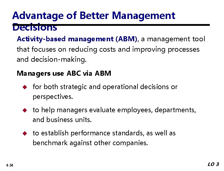 Advantage of Better Management Decisions Activity-based management (ABM), a management tool that focuses on