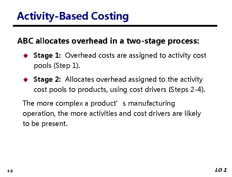 Activity-Based Costing ABC allocates overhead in a two-stage process: Stage 1: Overhead costs are