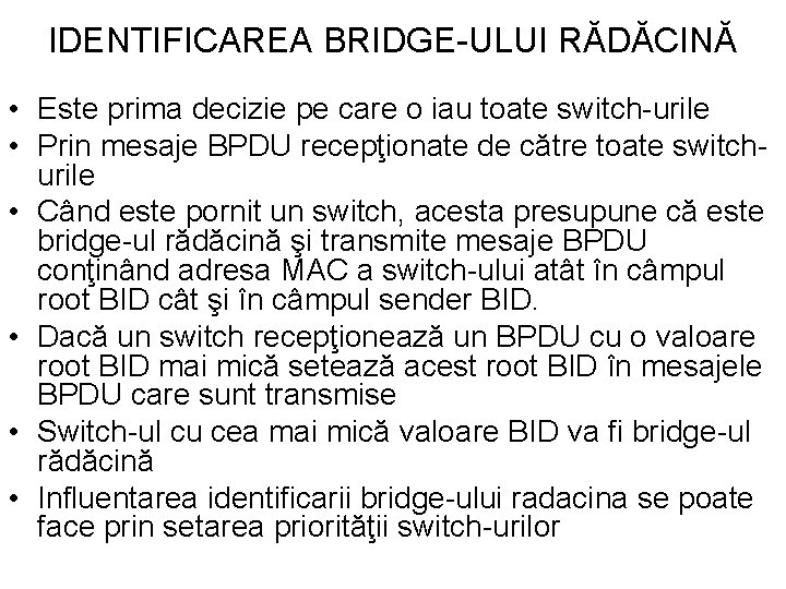 IDENTIFICAREA BRIDGE-ULUI RĂDĂCINĂ • Este prima decizie pe care o iau toate switch-urile •