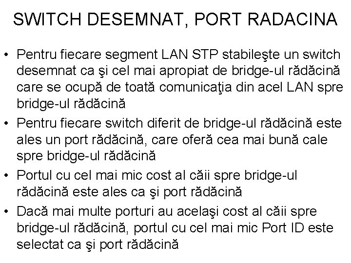 SWITCH DESEMNAT, PORT RADACINA • Pentru fiecare segment LAN STP stabileşte un switch desemnat