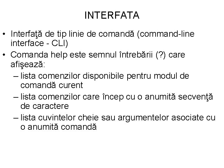 INTERFATA • Interfaţă de tip linie de comandă (command-line interface - CLI) • Comanda