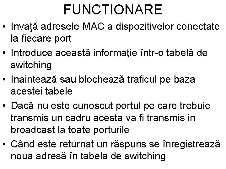 FUNCTIONARE • Invaţă adresele MAC a dispozitivelor conectate la fiecare port • Introduce această