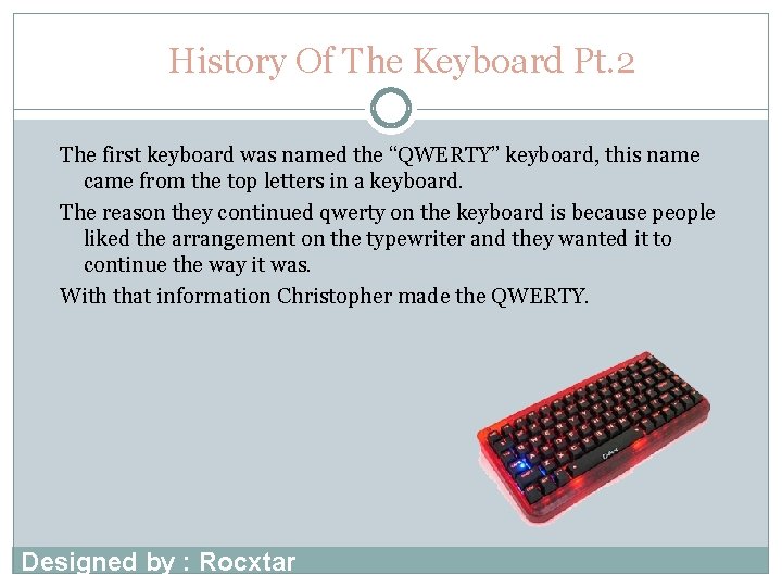 History Of The Keyboard Pt. 2 The first keyboard was named the “QWERTY” keyboard,