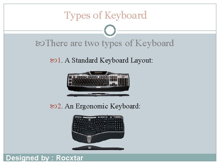 Types of Keyboard There are two types of Keyboard 1. A Standard Keyboard Layout: