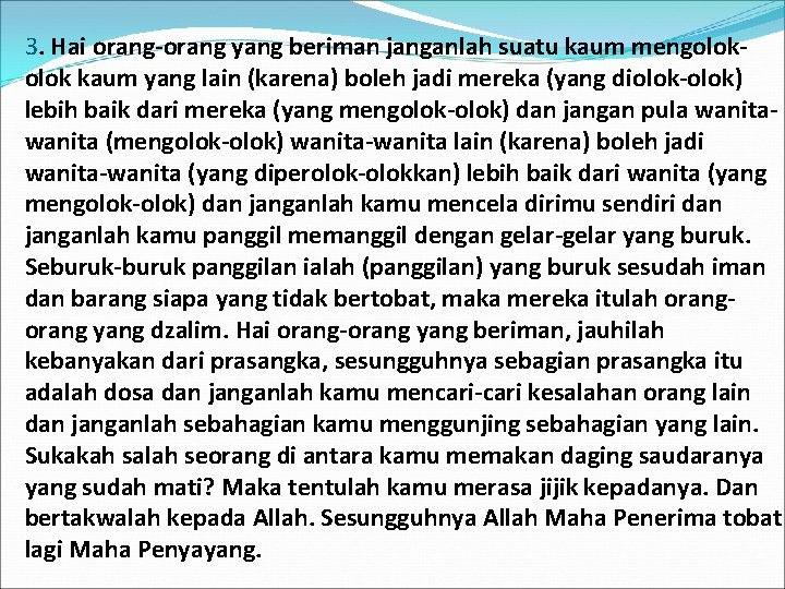 3. Hai orang-orang yang beriman janganlah suatu kaum mengolok kaum yang lain (karena) boleh