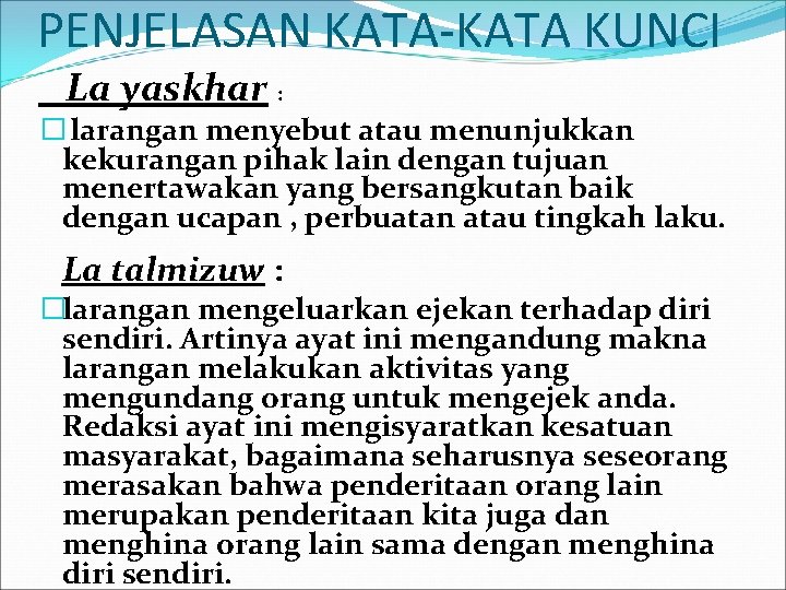 PENJELASAN KATA-KATA KUNCI La yaskhar : � larangan menyebut atau menunjukkan kekurangan pihak lain