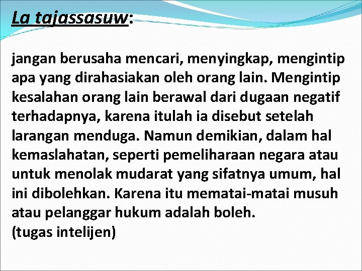 La tajassasuw: jangan berusaha mencari, menyingkap, mengintip apa yang dirahasiakan oleh orang lain. Mengintip