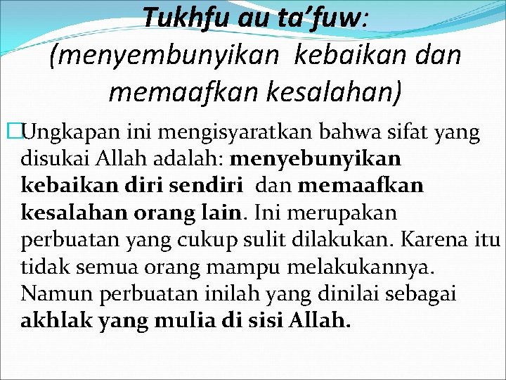 Tukhfu au ta’fuw: (menyembunyikan kebaikan dan memaafkan kesalahan) �Ungkapan ini mengisyaratkan bahwa sifat yang