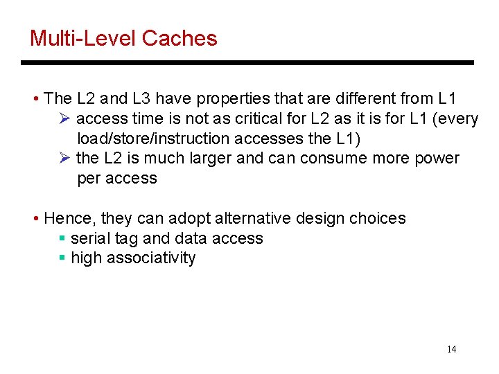 Multi-Level Caches • The L 2 and L 3 have properties that are different