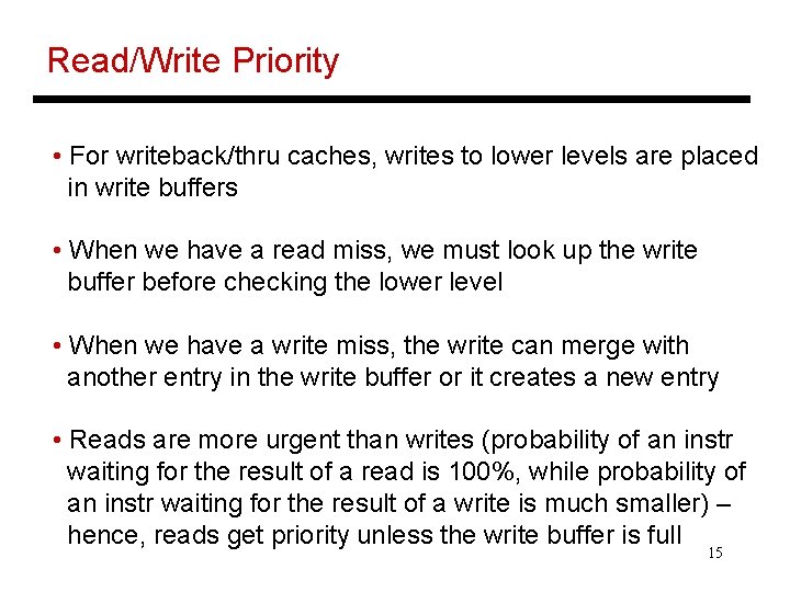 Read/Write Priority • For writeback/thru caches, writes to lower levels are placed in write