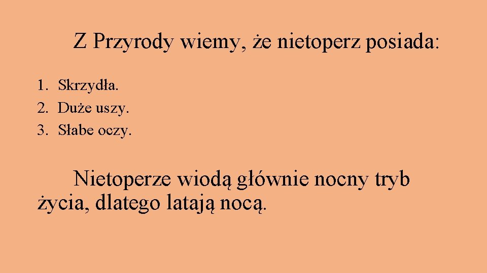 Z Przyrody wiemy, że nietoperz posiada: 1. Skrzydła. 2. Duże uszy. 3. Słabe oczy.