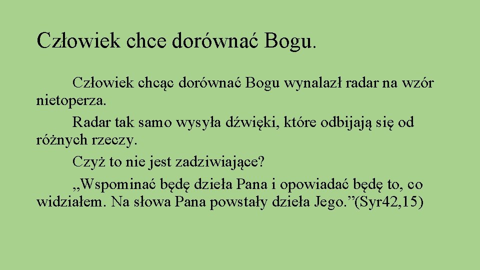 Człowiek chce dorównać Bogu. Człowiek chcąc dorównać Bogu wynalazł radar na wzór nietoperza. Radar