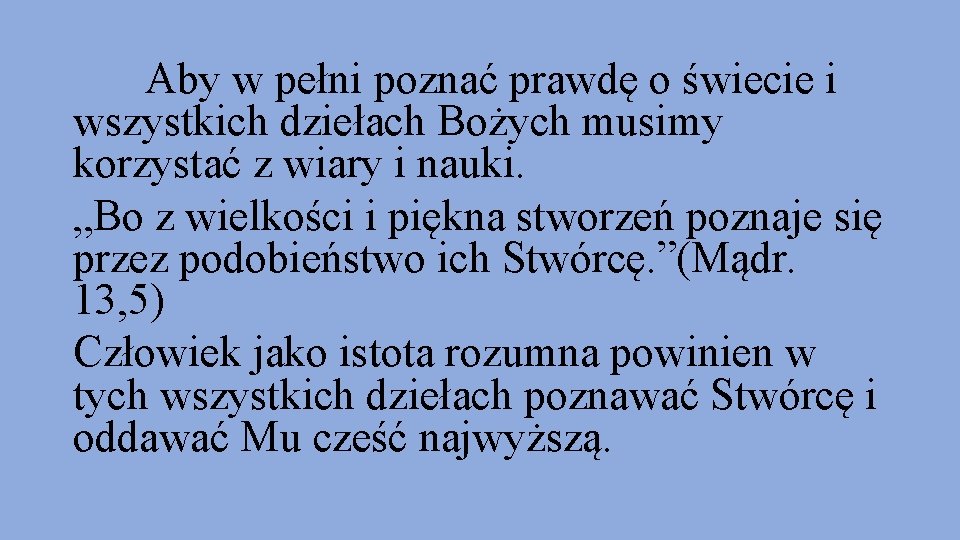 Aby w pełni poznać prawdę o świecie i wszystkich dziełach Bożych musimy korzystać z