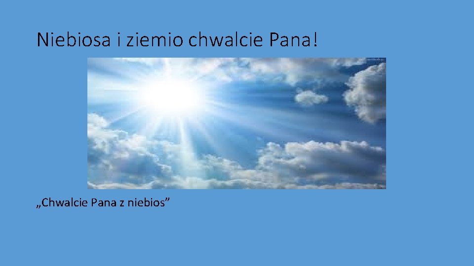 Niebiosa i ziemio chwalcie Pana! „Chwalcie Pana z niebios” 