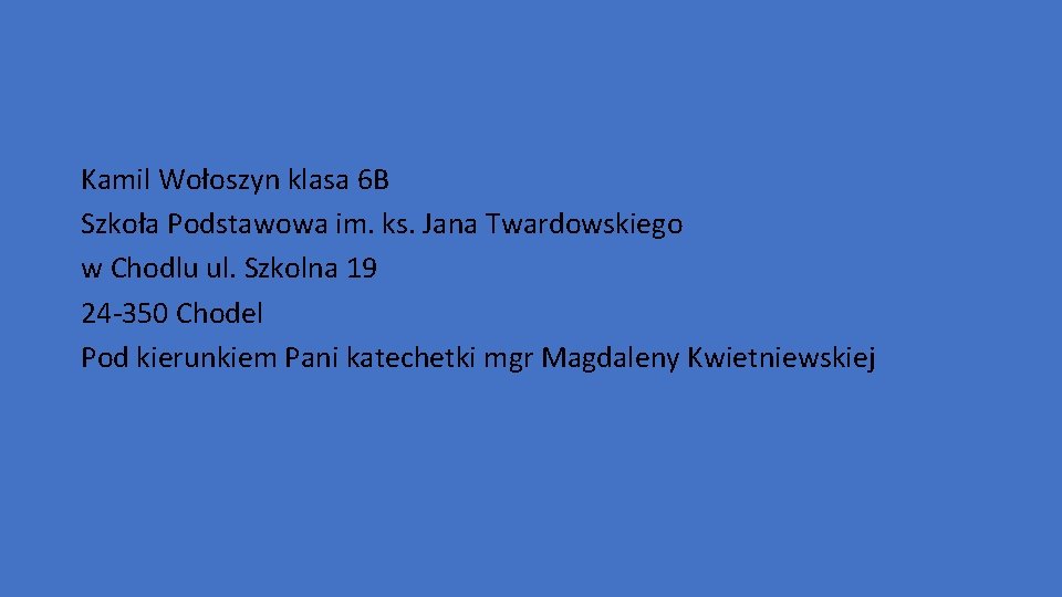 Kamil Wołoszyn klasa 6 B Szkoła Podstawowa im. ks. Jana Twardowskiego w Chodlu ul.