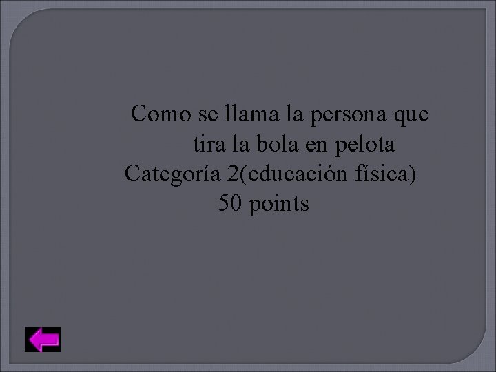 Como se llama la persona que tira la bola en pelota Categoría 2(educación física)