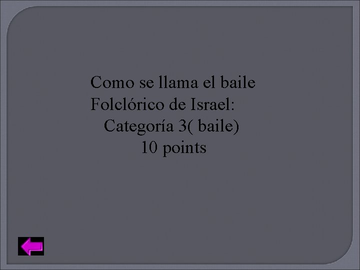 Como se llama el baile Folclórico de Israel: Categoría 3( baile) 10 points 