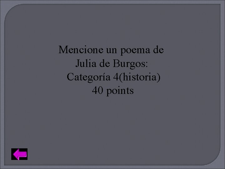 Mencione un poema de Julia de Burgos: Categoría 4(historia) 40 points 