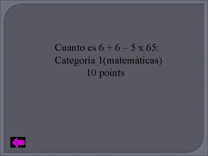 Cuanto es 6 + 6 – 5 x 65: Categoría 1(matemáticas) 10 points 