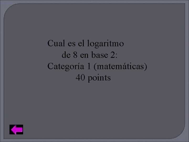 Cual es el logaritmo de 8 en base 2: Categoría 1 (matemáticas) 40 points