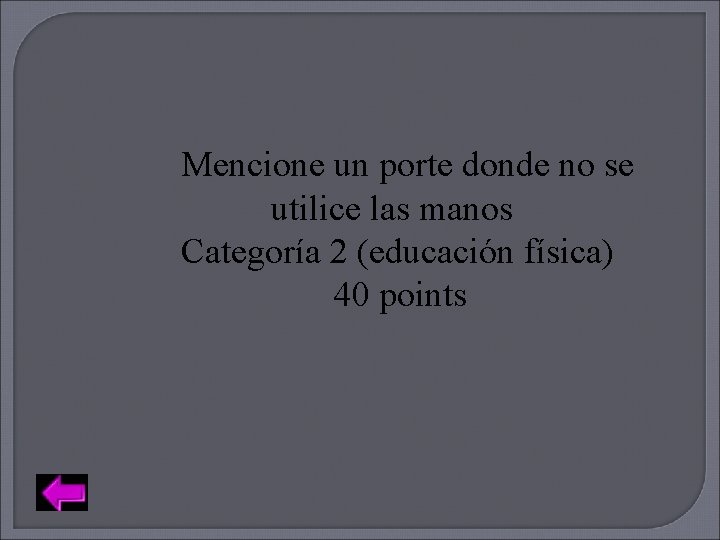 Mencione un porte donde no se utilice las manos Categoría 2 (educación física) 40