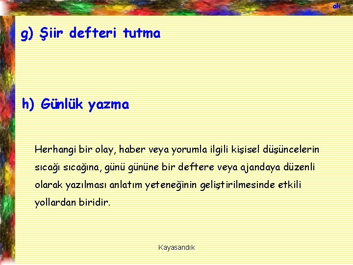 ak g) Şiir defteri tutma h) Günlük yazma Herhangi bir olay, haber veya yorumla