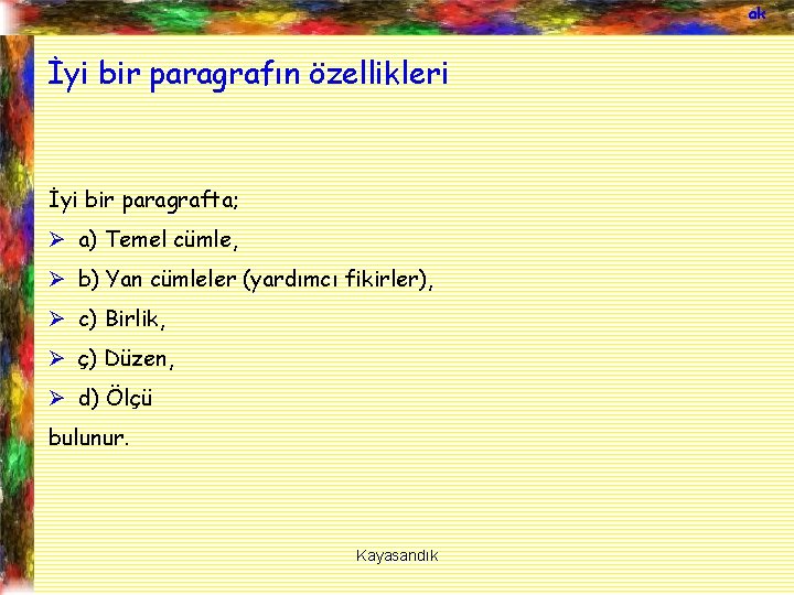 ak İyi bir paragrafın özellikleri İyi bir paragrafta; Ø a) Temel cümle, Ø b)