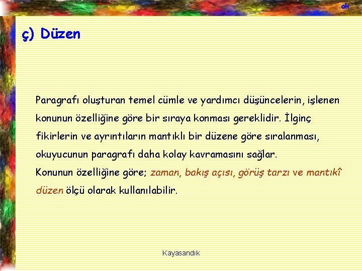 ak ç) Düzen Paragrafı oluşturan temel cümle ve yardımcı düşüncelerin, işlenen konunun özelliğine göre