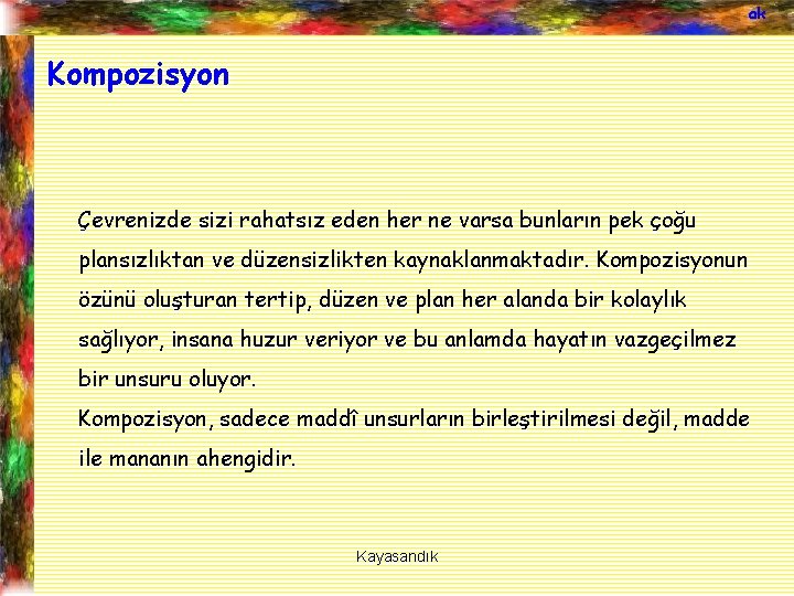 ak Kompozisyon Çevrenizde sizi rahatsız eden her ne varsa bunların pek çoğu plansızlıktan ve