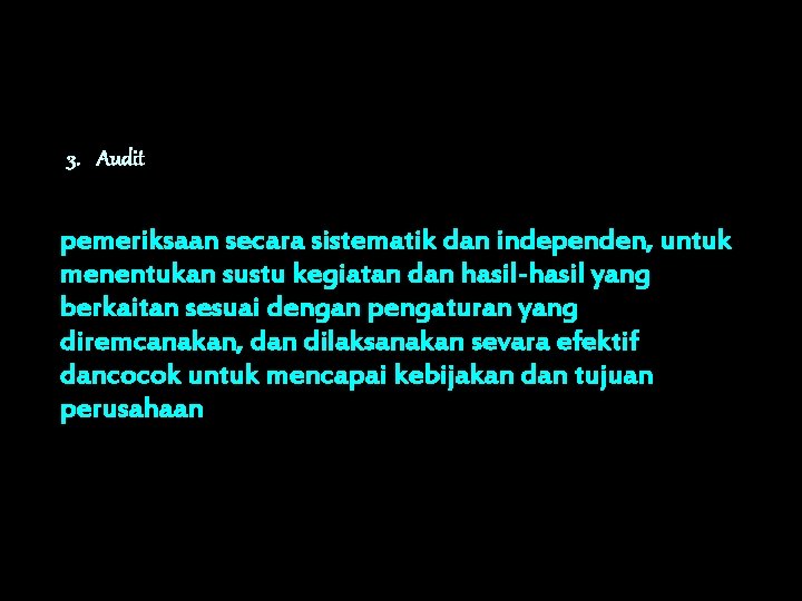 3. Audit pemeriksaan secara sistematik dan independen, untuk menentukan sustu kegiatan dan hasil-hasil yang