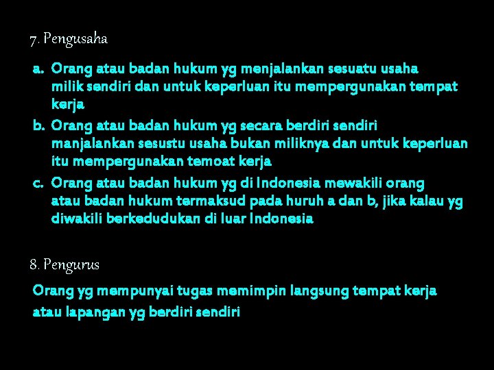 7. Pengusaha a. Orang atau badan hukum yg menjalankan sesuatu usaha milik sendiri dan