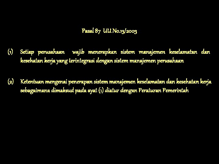 Pasal 87 UU No. 13/2003 (1) Setiap perusahaan wajib menerapkan sistem manajemen keselamatan dan