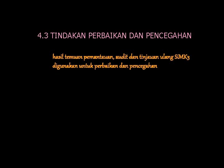 4. 3 TINDAKAN PERBAIKAN DAN PENCEGAHAN hasil temuan pemantauan, audit dan tinjauan ulang Si.